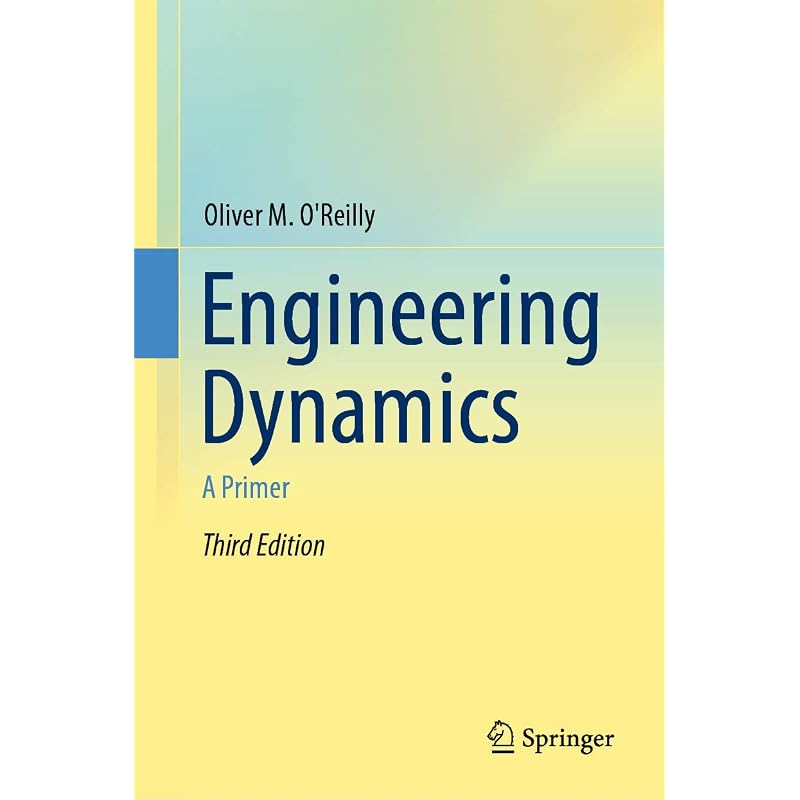Engineering Dynamics: A Primer This Primer Is Intended To Provide the Theoretical