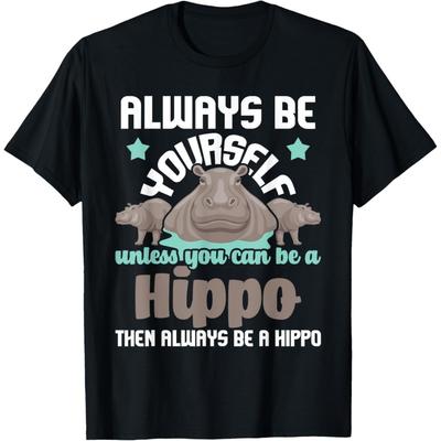 Funny Hippo Shirts Always Be Yourself - Hippopotamus Hippo Lover Zookeeper Zoo T-Shirt, Black