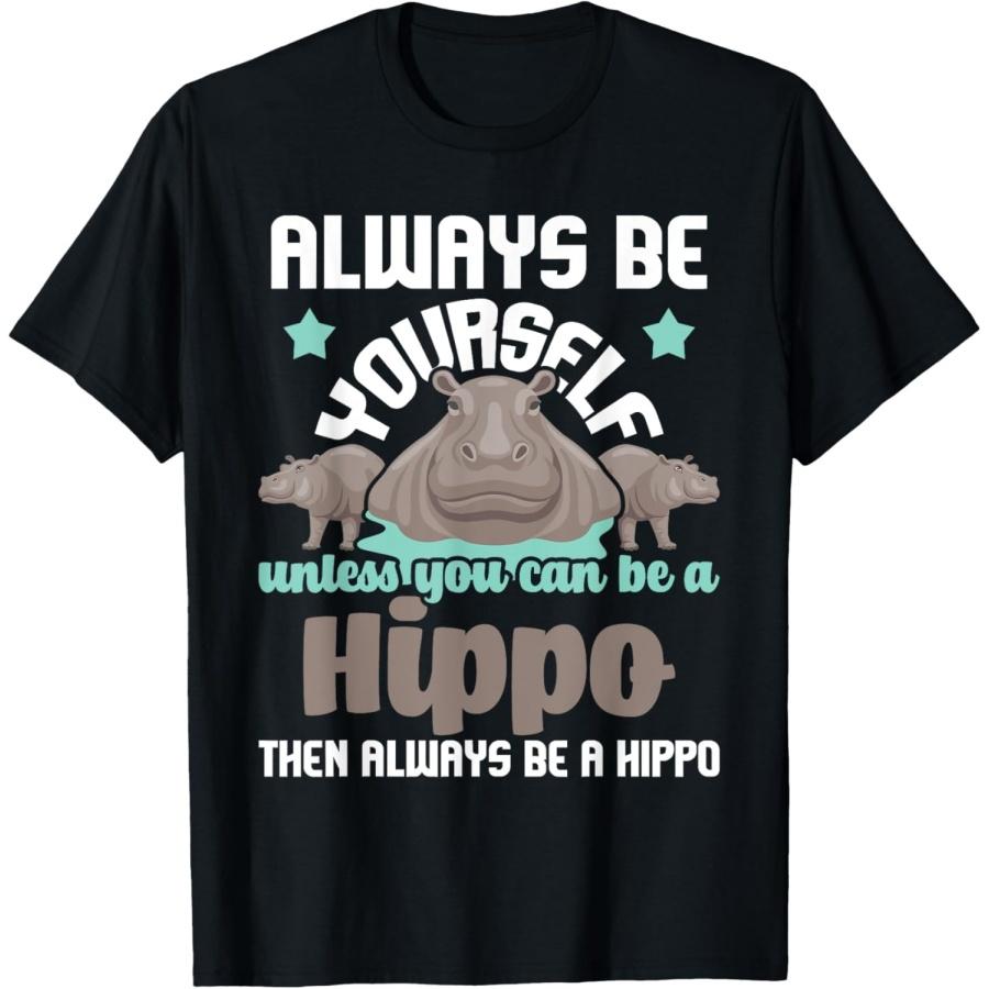 

Funny Hippo Shirts Always Be Yourself - Hippopotamus Hippo Lover Zookeeper Zoo T-Shirt, Black S