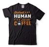 Instant Human Just Add Coffee Shirt A Cup Of Coffee Shirt Coffee Lover Shirt