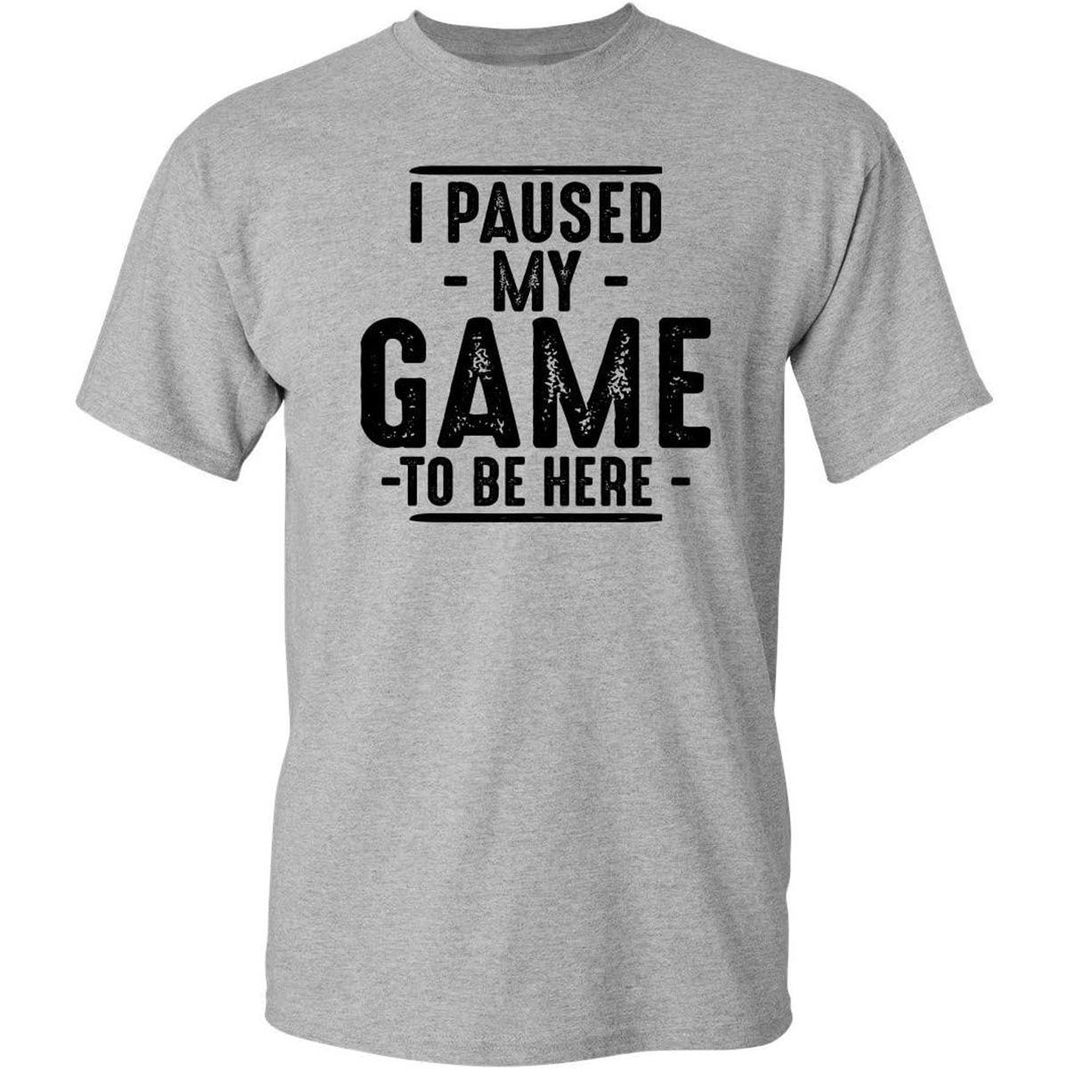 

Mens Tshirt I Paused My Game To Be Here Short Sleeve Tshirt for Both European and American Sizes M