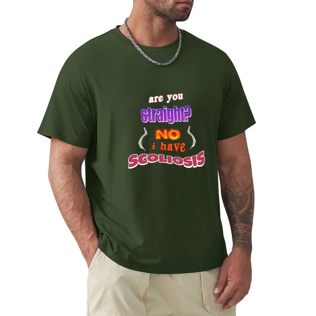Scoliosis Are You Straight? No, I Have Scoliosis Pun T-Shirt O-neck T Shirt Sweat Shirts Short Sleeve Tee Men