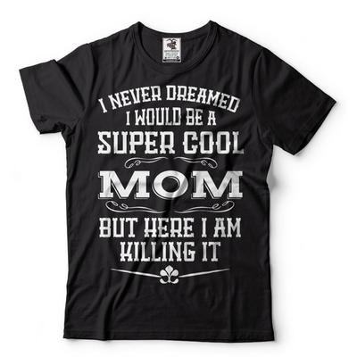 Mom T Shirt Birthday Gift For Mom Cool Mother T Shirt Christmas Gift For Mother