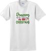 Dreaming of a White or Red Christmas - Christmas Day T-Shirt -12 Color Choices