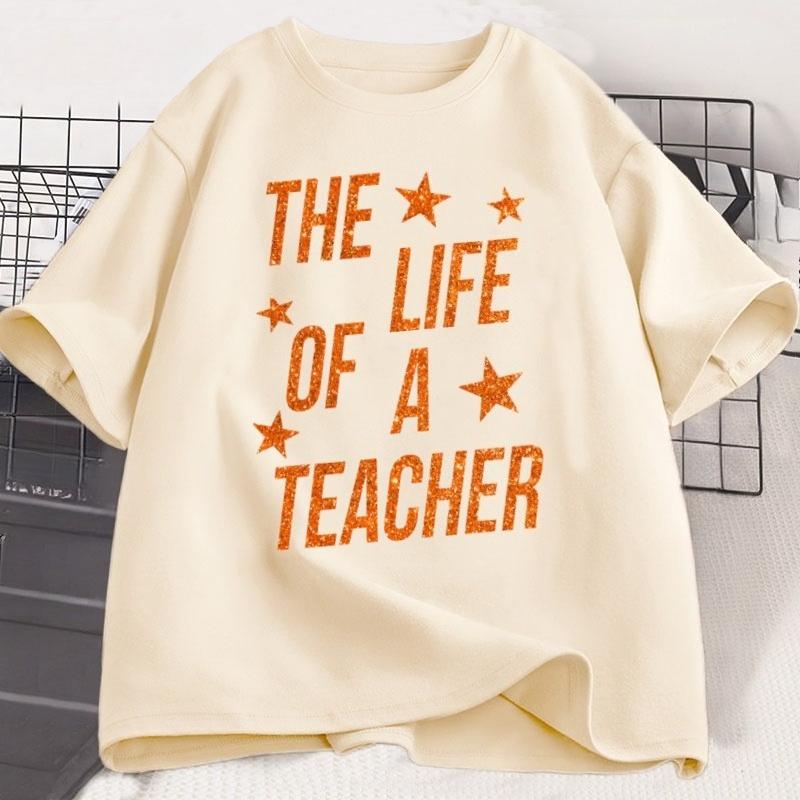 The Life of A Teacher TShirt Cute Teacher Life T Shirt Gift Back To School Teaching Tshirt Showgirl Cotton Short Sleeve Tees