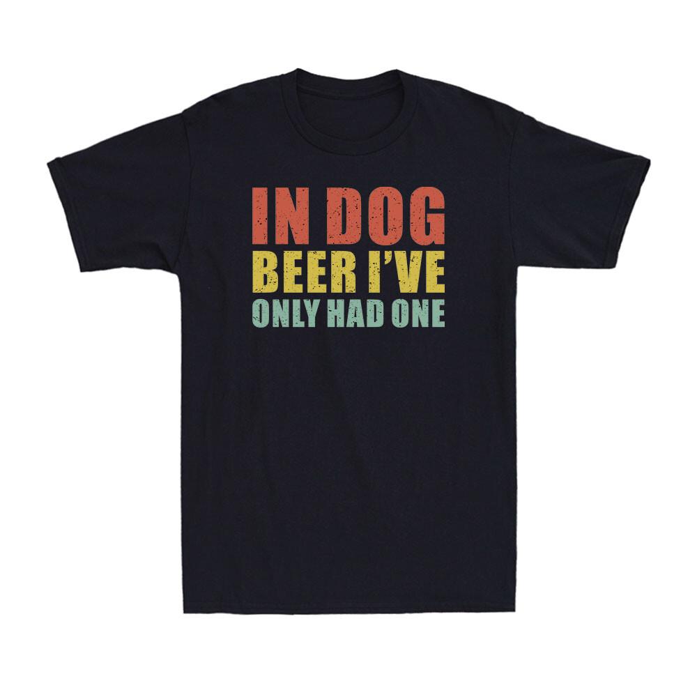 In Dog Beers I ve Only Had One Funny Drinking Beer Saying Vintage Men s T-Shirt S