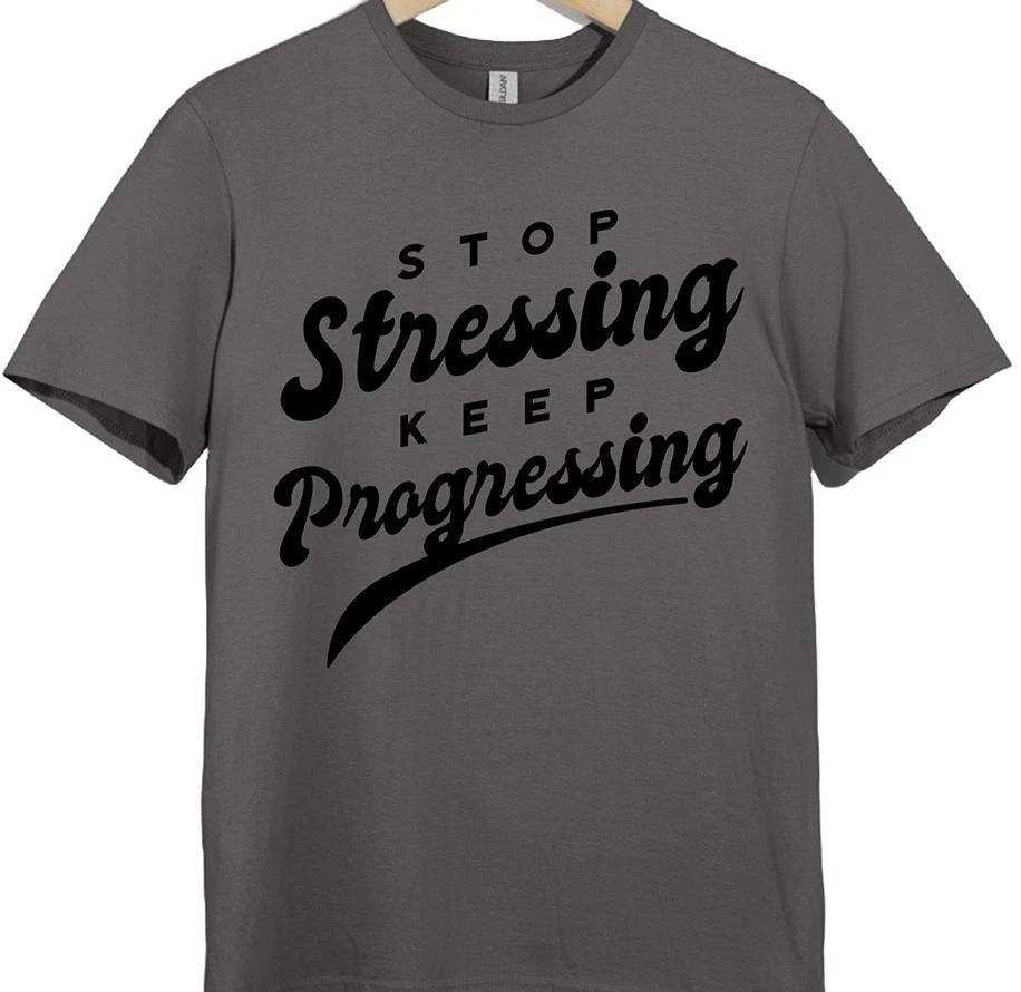 Motivational T Shirt Stop Stressing Keep Progressing Positive Mental Health Gift L
