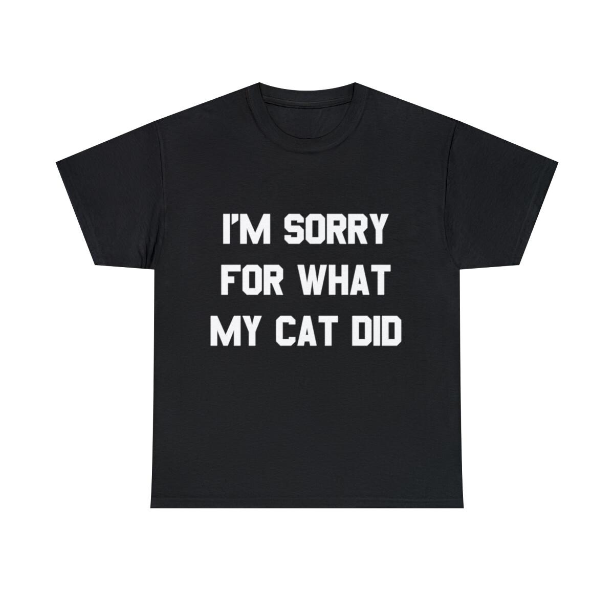 I m Sorry For What My Cat Did Graphic Tee Shirt L