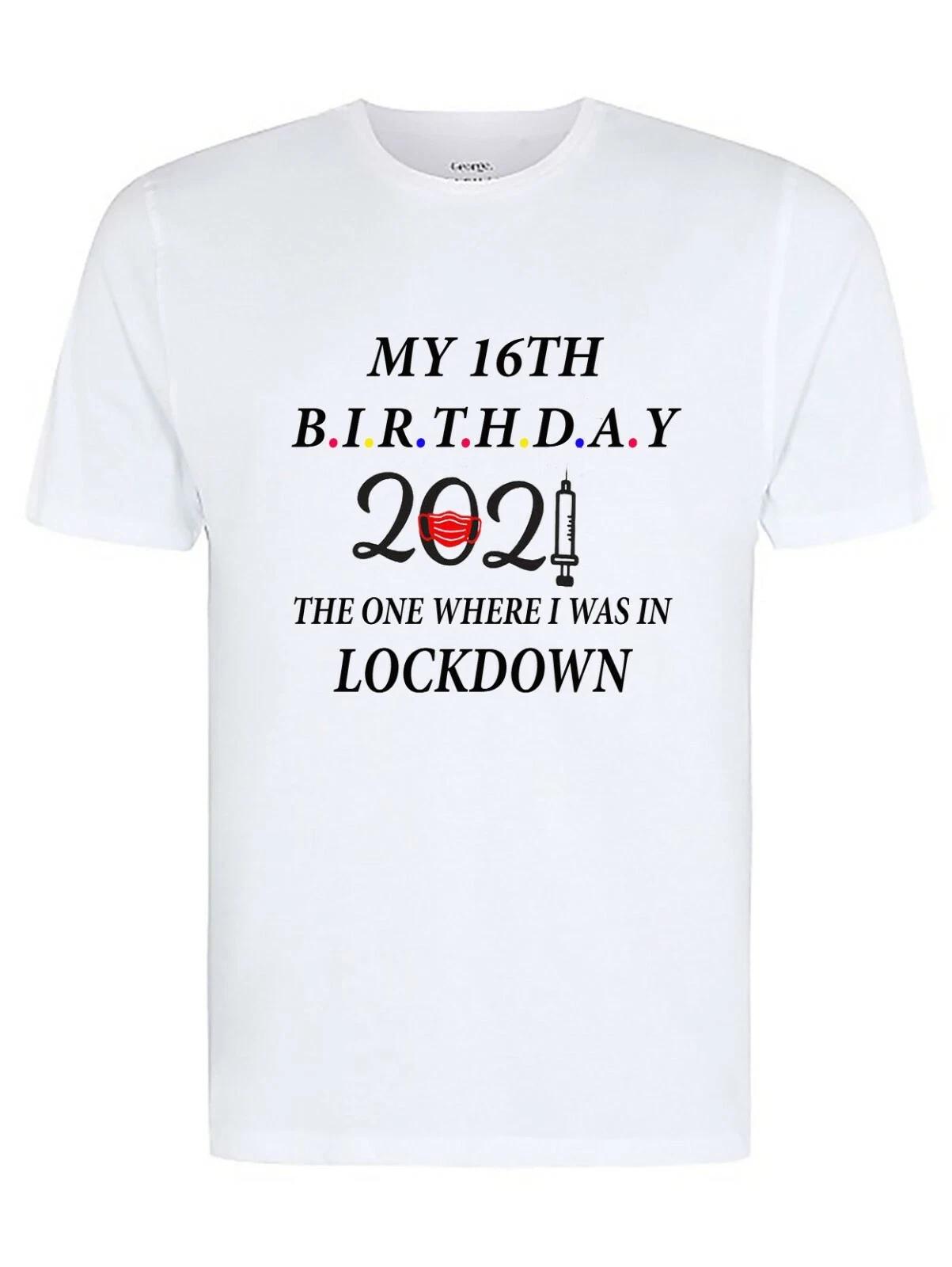My 16th birthday Lockdown 2021 Unisex/Adult/T-Shirt/Novelty/Lockdown/ 4XL