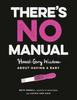 Книга There's No Manual : Honest and Gory Wisdom About Having a Baby