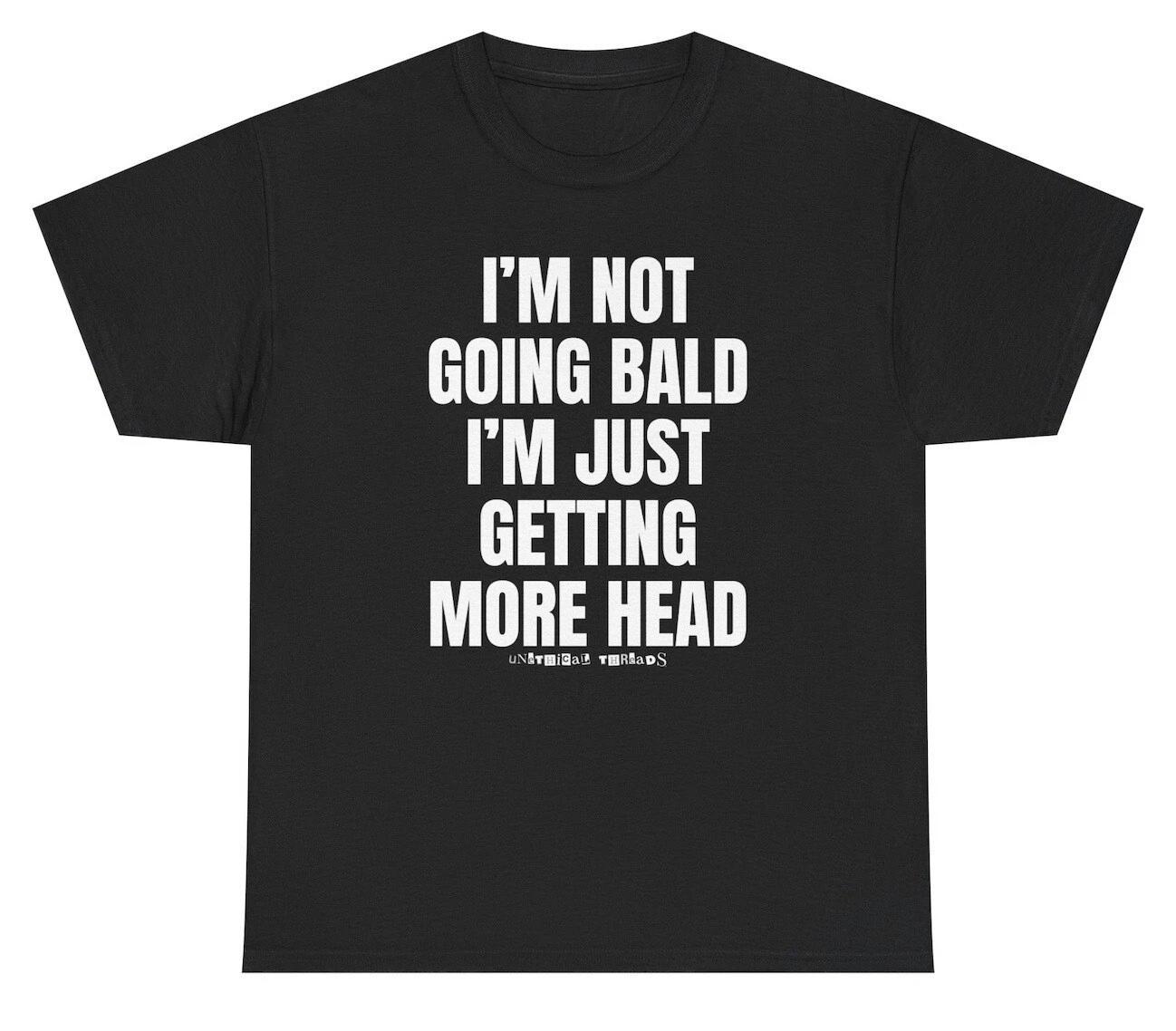 I m Not Going Bald I m Just Getting More Head T Shirt Adult Humor Dad Gag Tee XL