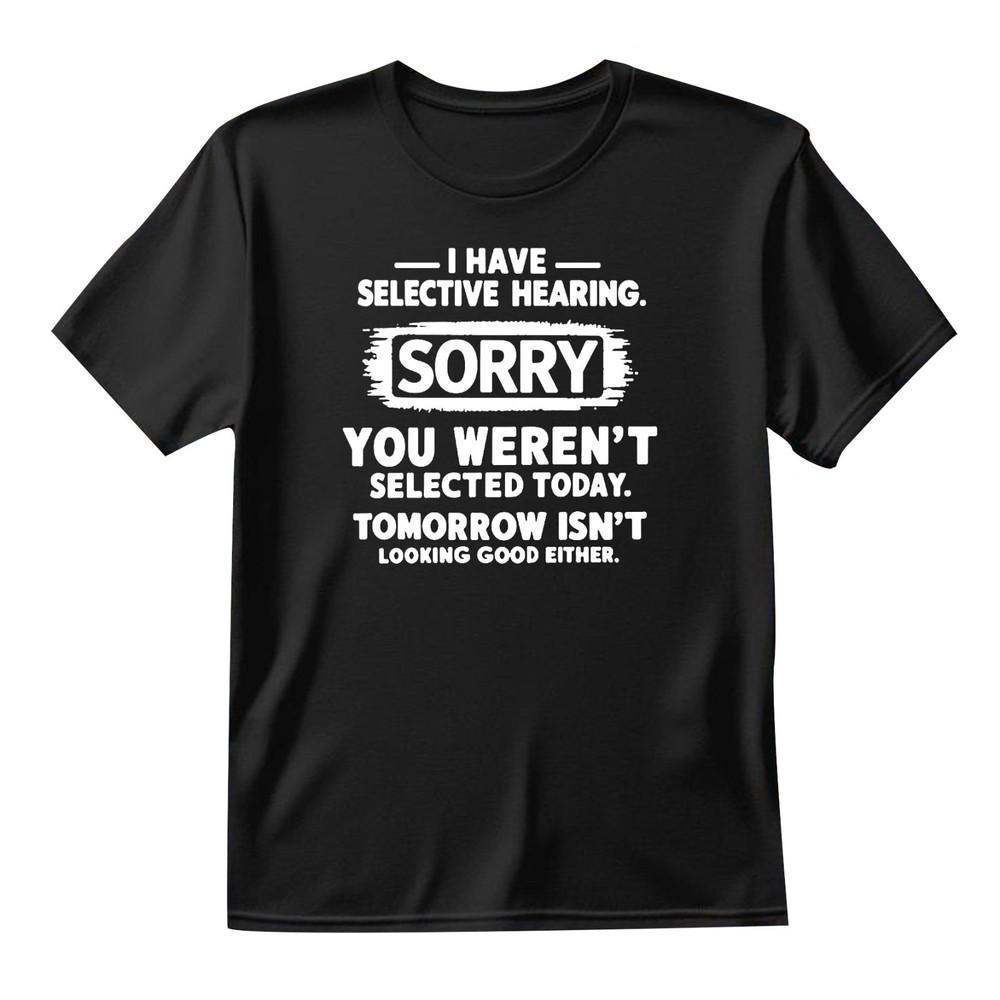 Snapit Funny I Have Selective Hearing Funny TShirt Hilarious Sarcasm Tee Shirt