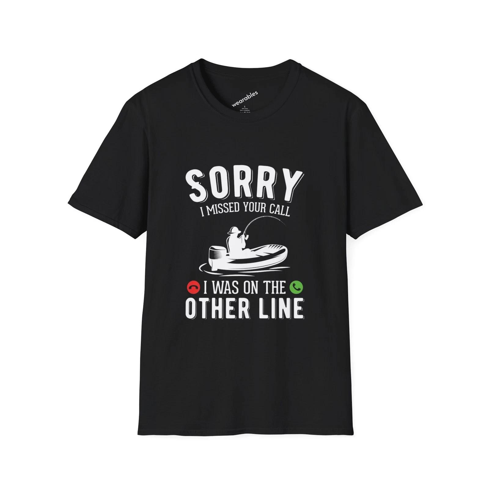 Sorry I Missed Your Call Fishing T-Shirt | Funny Fishing Shirt to go Fishing S