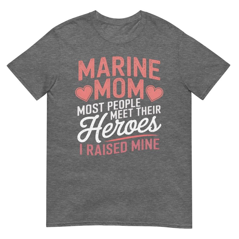 Marine Mom Most People Meet Their Heroes TShirt