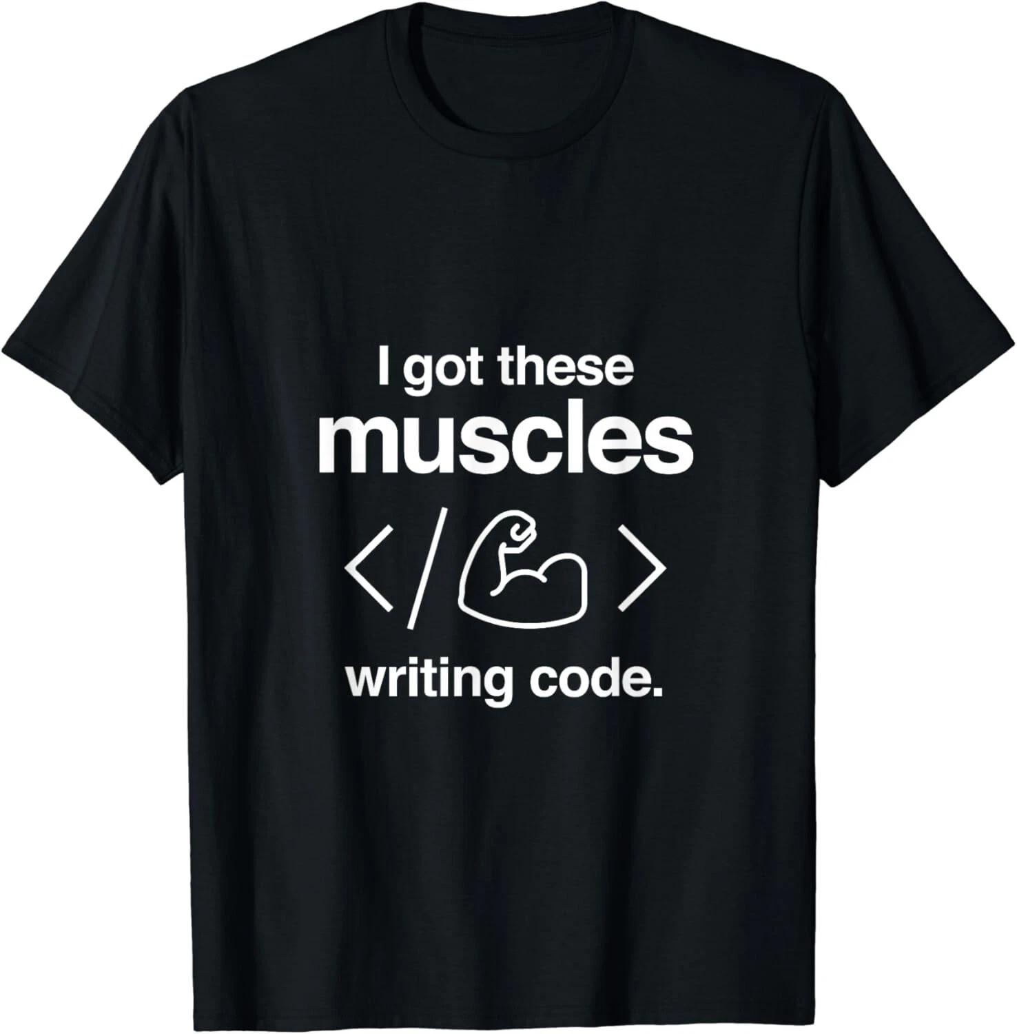 I Got These Muscles Writing Code Funny Computer Coder Gift Unisex T-Shirt L