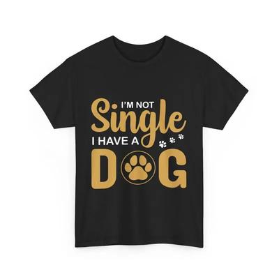 I Am Not Singel Have A Dog T Shirt Dad Mom