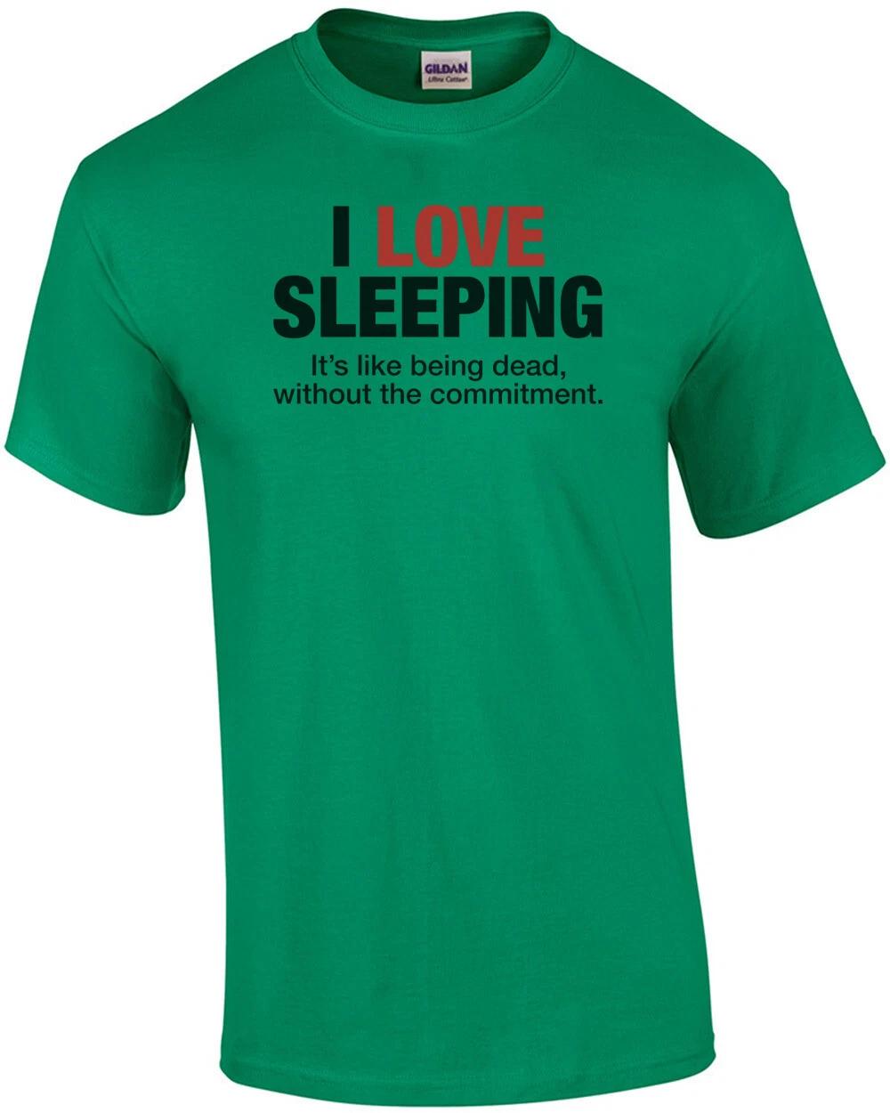 I Love Sleeping, It s Like Being Dead T-Shirt 4XL