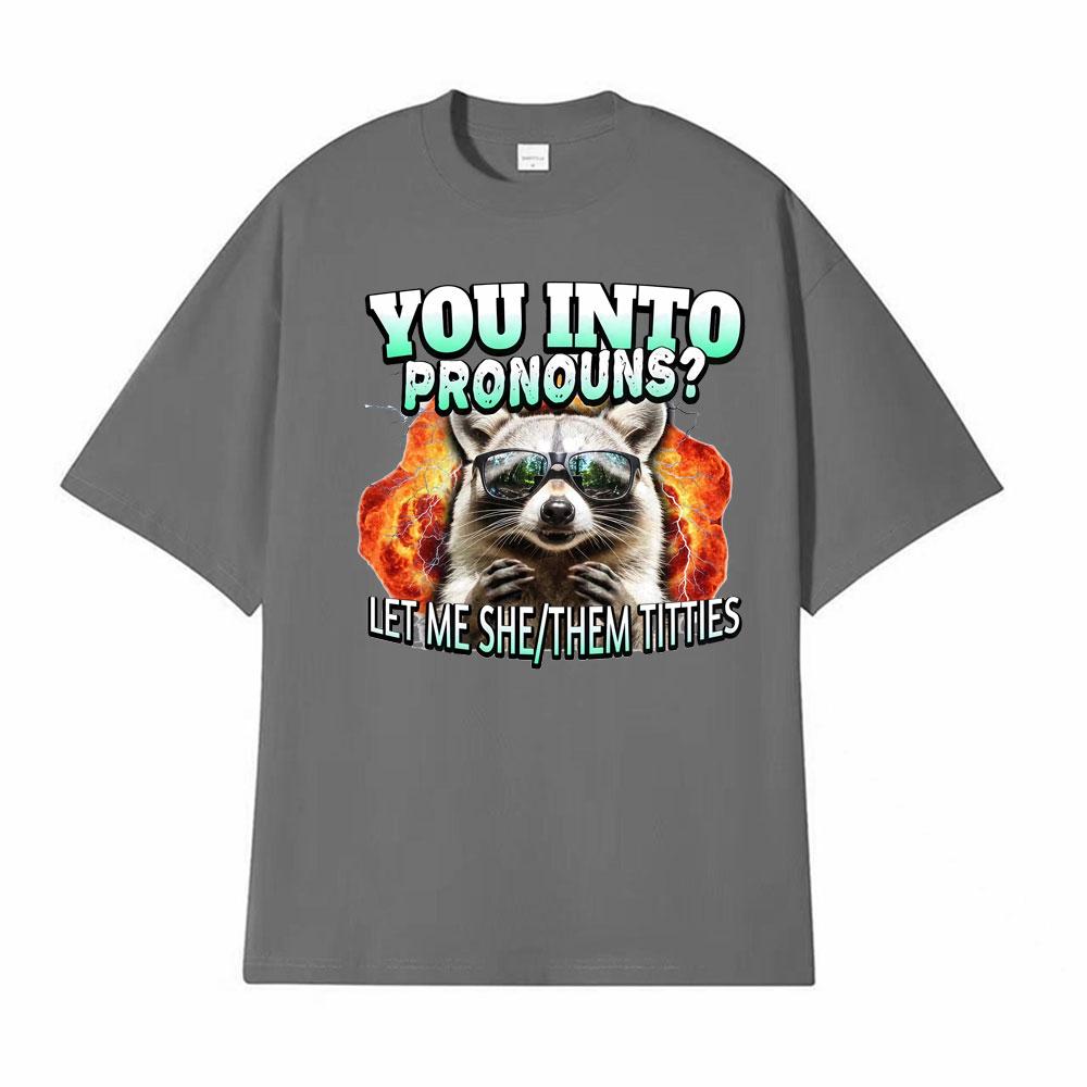 You Into Pronouns?     Let Me She/Them T-shirt Men's Clothing Funny Raccoon Cartoon High Street Tshirt Hot Sale Comfort T Shirts