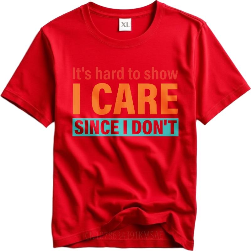 Cotton Summer For Men T Shirt Its Hard To Show I Care Since I Dont Short Sleeve Street Wear O Neck Tees Male Workout Tshirt