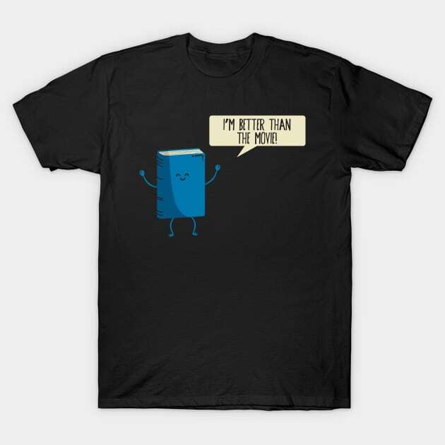 Better Than the Movie T-Shirt S-5XL L