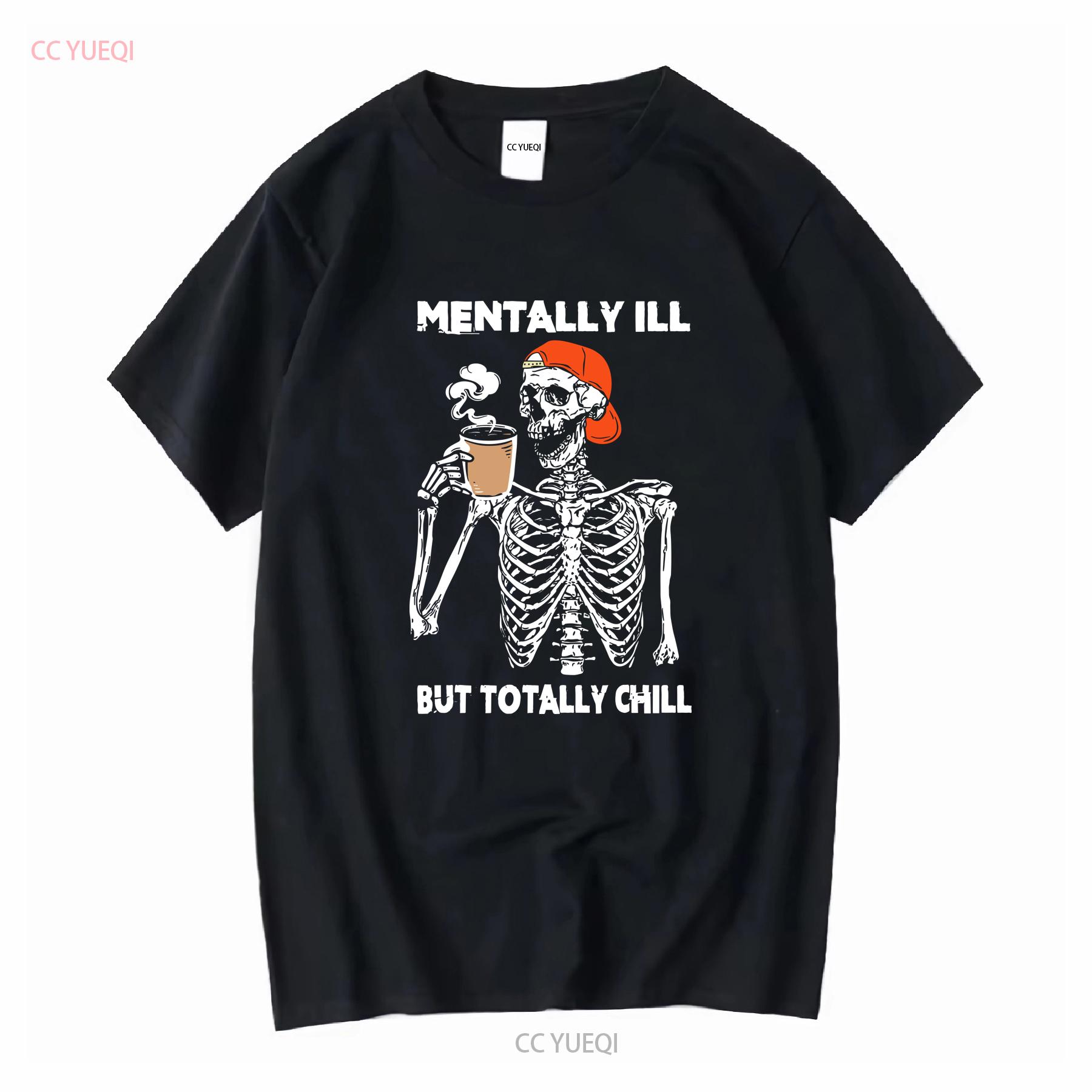 

Mentally Ill But Totally Chill Halloween Costume Skeleton SweaT T Shirt Funny long or short sleeves vintage Washed fashion 4XL
