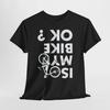 Is My Bike OK? Shirt| Upside-Down Bicycle Tee, Funny Cycling Cyclist T-Shirt, Biker Graphic Tee, Mountain Bike Shirt, Road Bike Gift