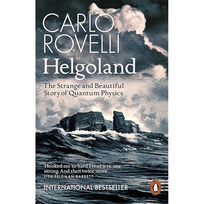 Helgoland: The Strange and Beautiful Story of Quantum Physics