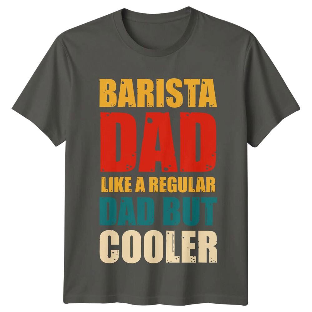 Barista Dad Like A Regular Dad But Cooler Unisexs TShirt Coffee Lover