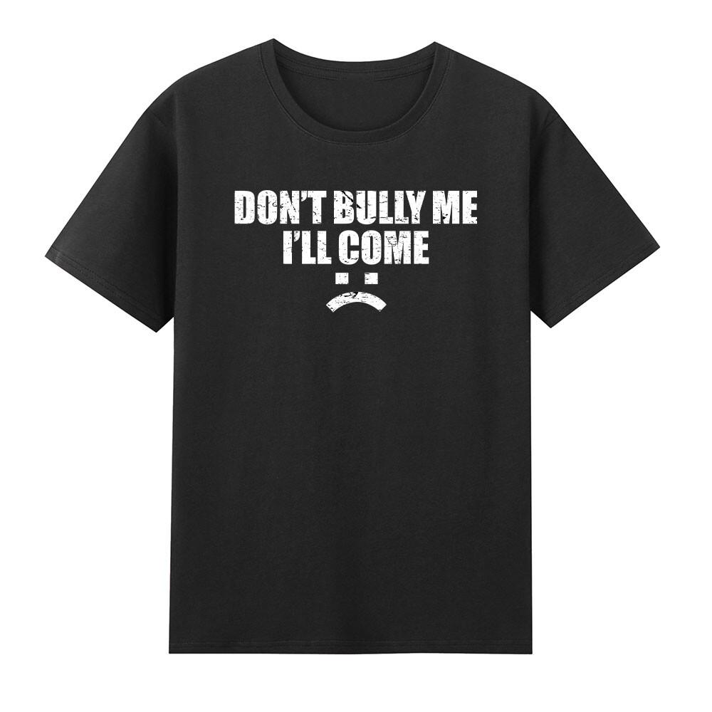 Dont Bully Me Ill Come Funny Against Bullying Tshirt S
