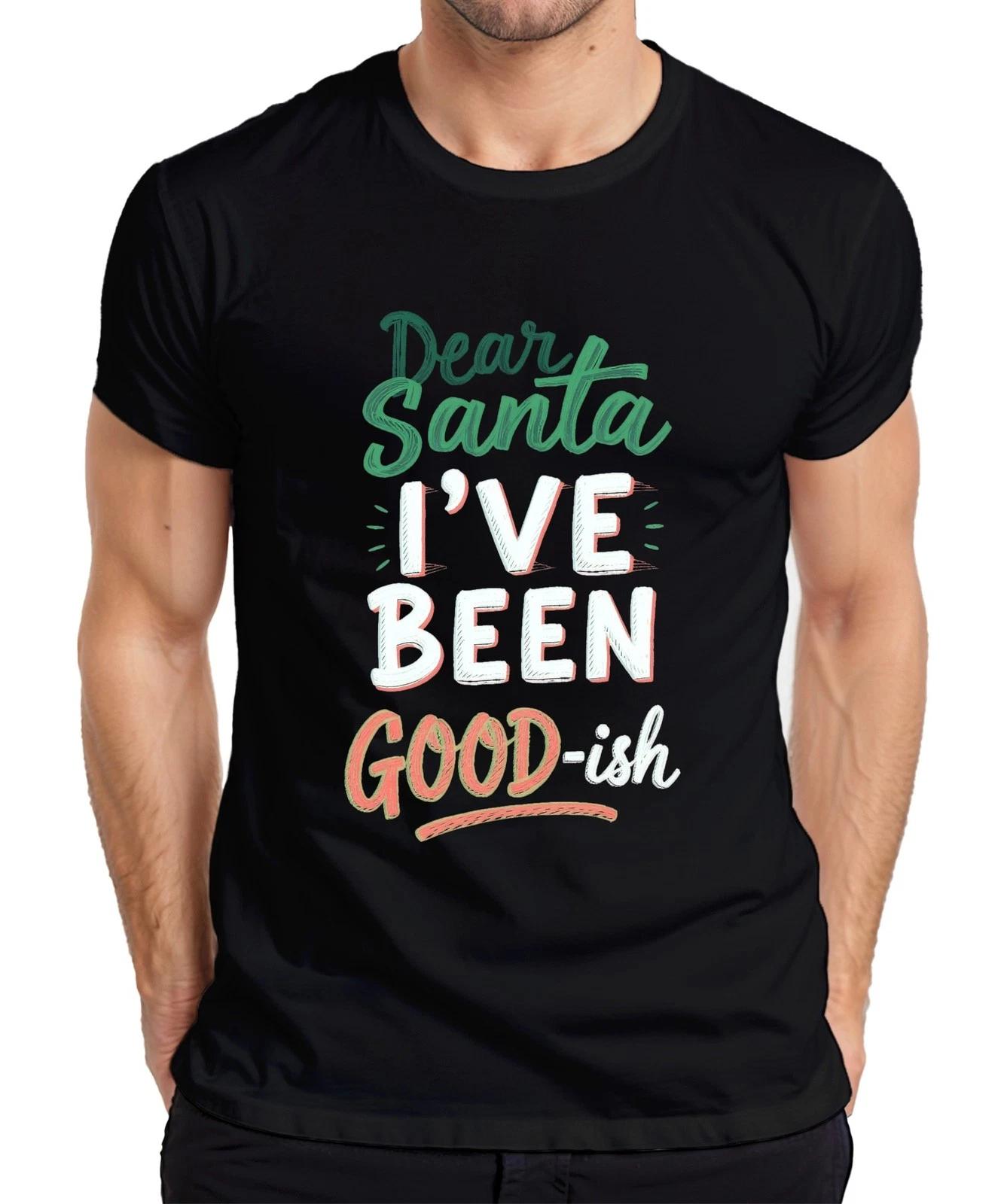Dear Santa I ve been good-ish Weihnachtsmann Lustig Humor Geschen Herren T-Shirt XXL