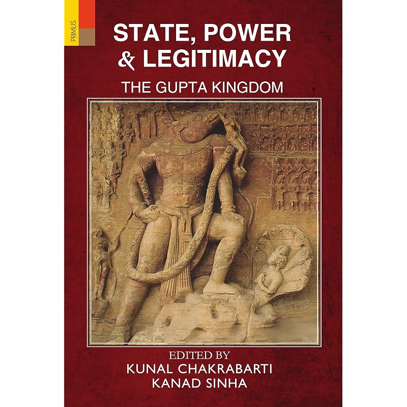STATE, POWER & LEGITIMACY: The Gupta Kingdom