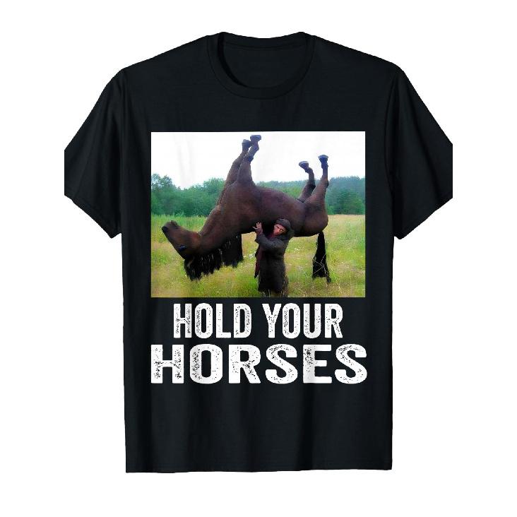 Hold Your Horses Funny Horse Meme for Man Woman T-Shirt