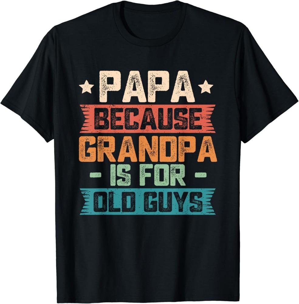 Papa Because Grandpa is For Old Guys Vintage Funny Dad Gift Unisex T-Shirt