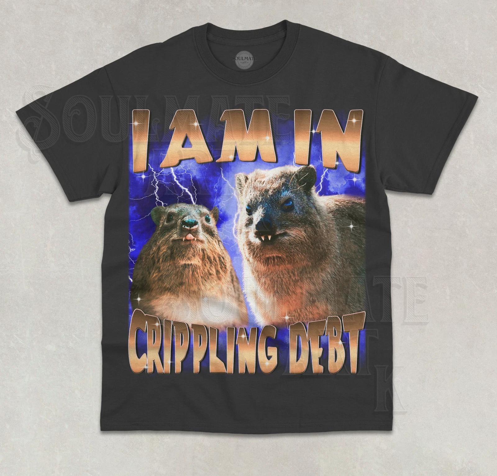 I Am In Crippling Debt T-Shirt Funny Meme Possum Hyrax Cute Unisex Shirt M