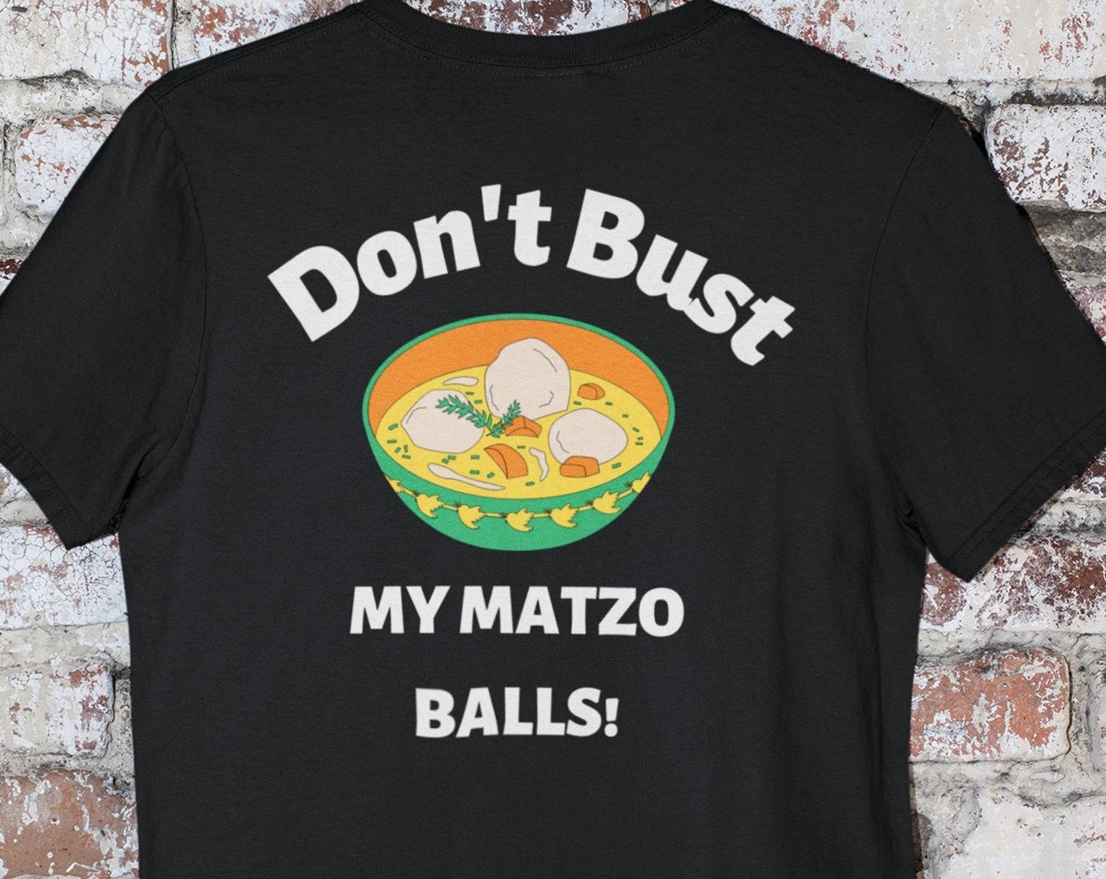 Don t Bust My Matzo Balls shirt, Jewish Humor T shirt, Funny Jewish shirt, Kosher Humor T shirt, Premium Short Sleeve Tee Matzo Ball Soup Tee L