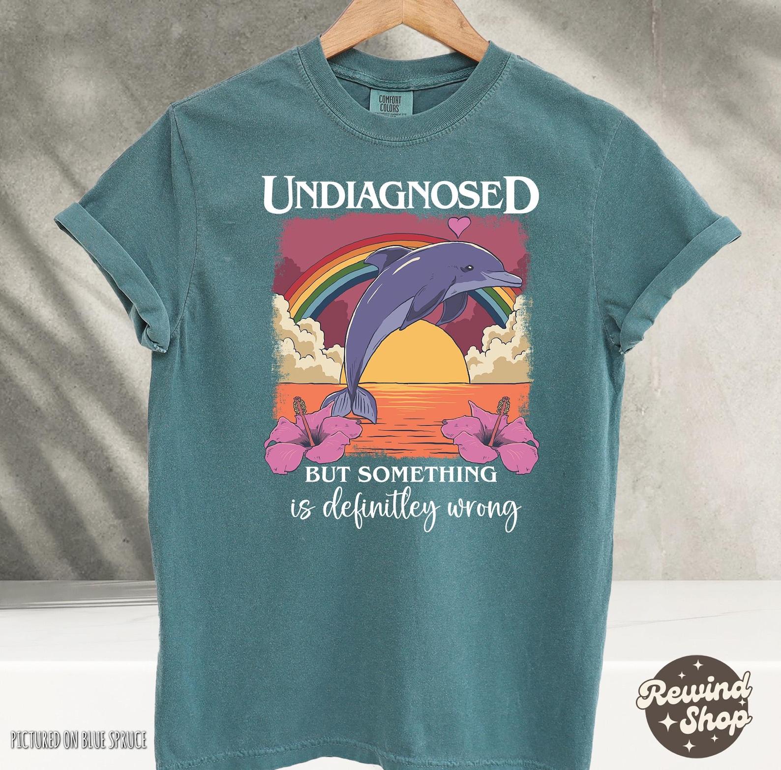 Undiagnosed Dolphin Tshirt, but something is wrong, Funny Gift, Dolphin Rainbow Shirt, Comfort Colors, Funny Meme Shirts 2XL