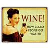 Vintage WineThemed Metal Wall Decor Sign  Funny Drinking Saying Wine How Classy People Get Wasted  HeavyDuty Iron Bar De