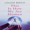 This Is How We Are Human by Louise Beech Paperback Book 9781913193713