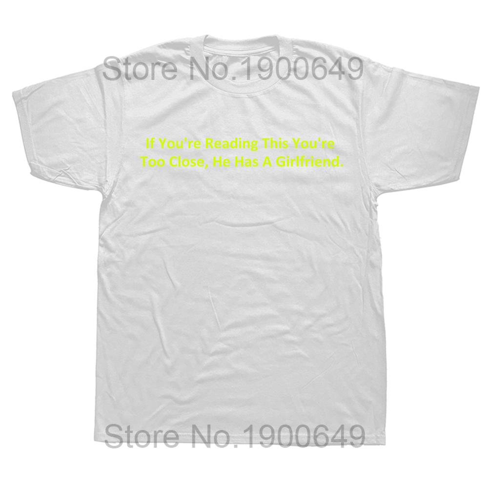 If Youre Reading This Youre Too Close He Has A Girlfriend T Shirt Couple Boyfriend Gift Tops 100 Cotton Soft Unisex Tshirt