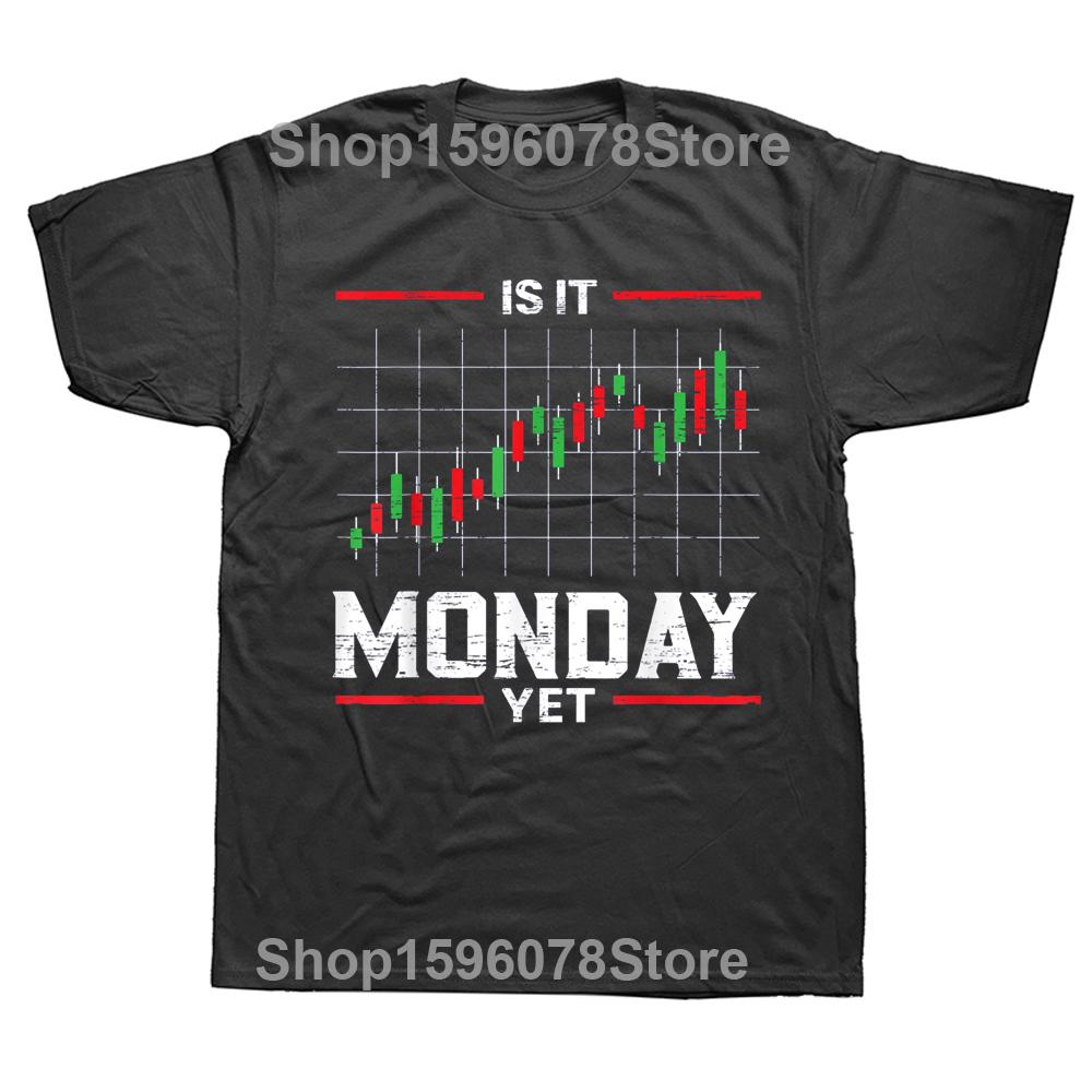 Monday Yet Stock Market Trader Day Trading T Shirts Graphic Cotton Streetwear Short Sleeve Birthday Gifts Summer Style T-shirt