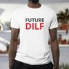Future Dilf Tshirt Funny Rude Sexy Dad Joke Tee 063