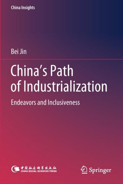 The China's Path of Industrialization : Endeavors and Inclusiveness Book