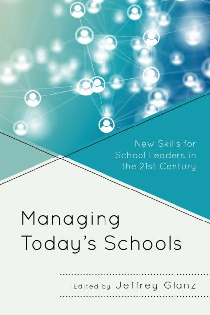 The Managing Today???s Schools : New Skills for School Leaders In the 21st Century Book