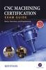 The CNC Machining Certification Exam Guide: Operation, Setup, and Programming Book