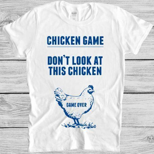 Chicken Game T Shirt Don’t Look At This Game Over Joke Funny Unisex Tee 3219