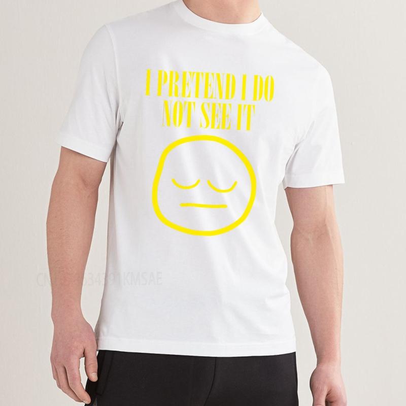 unisex summer For men tshirt I Pretend I Do Not See It Face Short Sleeve Workout ONeck Teeshirt summer cotton men tshirt