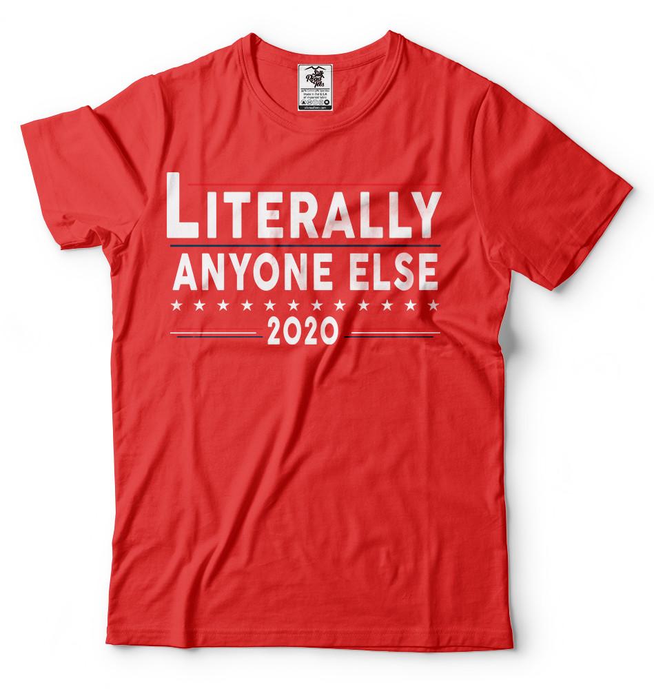 2024 Literally Anyone Else Election Shirt Political Shirts Anti Trump Shirt XL