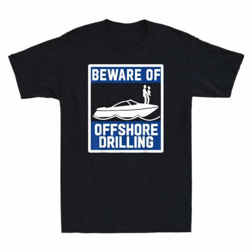Beware of Offshore Drilling Humor Novelty Men Short Sleeve T-shirt Tee Gift M