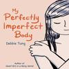 My Perfectly Imperfect Body by Debbie Tung Paperback Book 9781524890025
