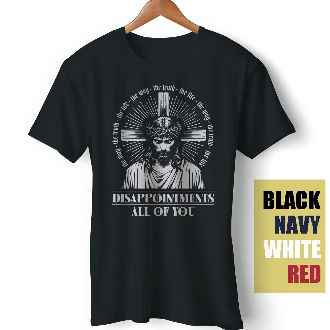 Jesus Christ Meme Disappointments All Of You Funny Satire Sarcasm Gift T-Shirt XL